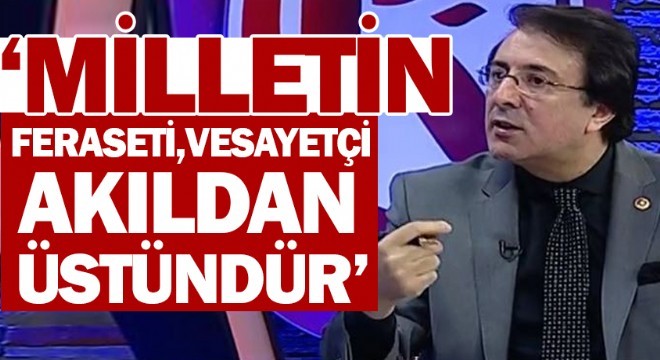 Aydemir: ‘Milletin feraseti, vesayetçi akıldan üstündür’